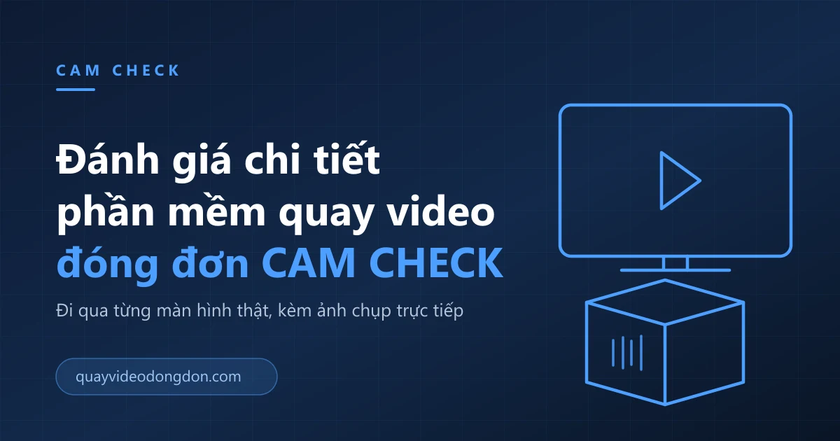 Ảnh bìa bài đánh giá phần mềm CAM CHECK, nền xanh navy kèm hình màn hình đang phát video và kiện hàng có mã vạch vẽ nét xanh