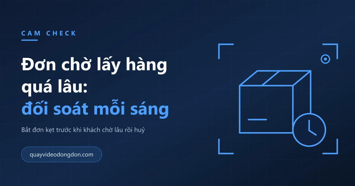 Ảnh bìa bài viết về đơn chờ lấy hàng quá lâu, nền xanh navy với hình thùng hàng và chiếc đồng hồ trong khung ngắm camera